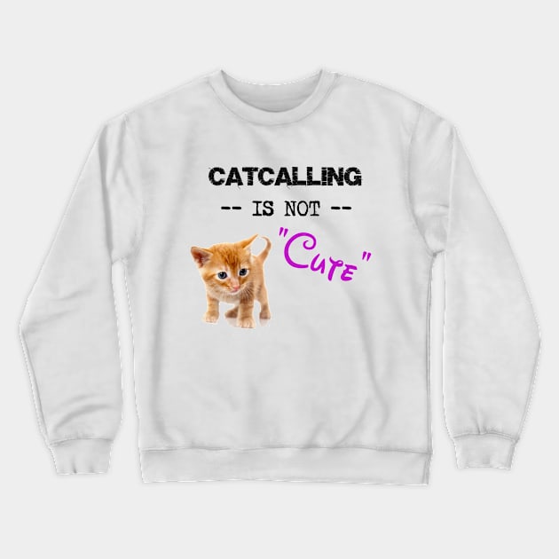 Stop Catcalling Crewneck Sweatshirt by TheFightingFeminist